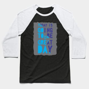 today is going to be a great day Baseball T-Shirt